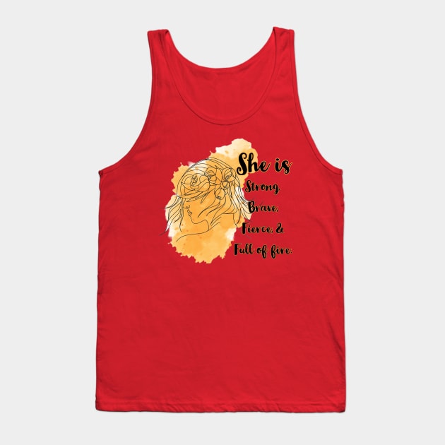 She is Strong,Brave, Fierce, and Full of Fire Tank Top by QUOT-s